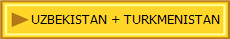 UZBEKISTAN + TURKMENISTAN